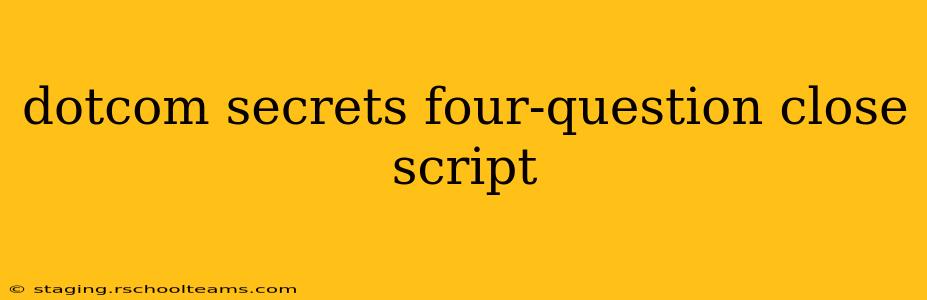 dotcom secrets four-question close script