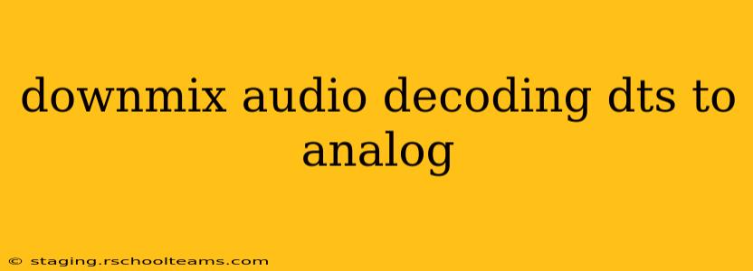 downmix audio decoding dts to analog