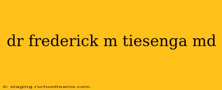 dr frederick m tiesenga md