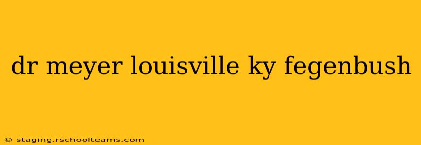dr meyer louisville ky fegenbush