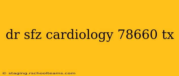 dr sfz cardiology 78660 tx