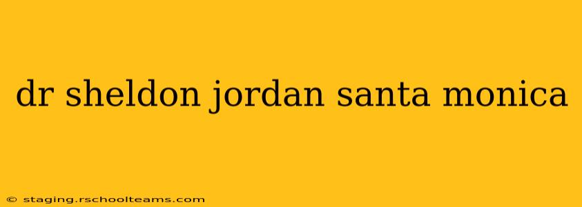 dr sheldon jordan santa monica