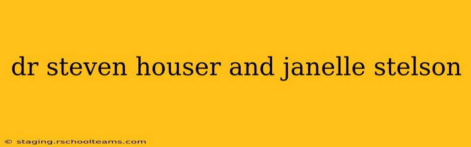 dr steven houser and janelle stelson