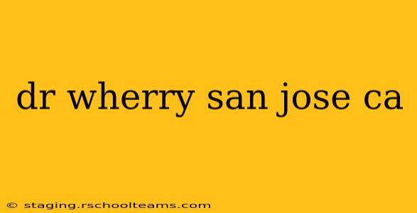 dr wherry san jose ca