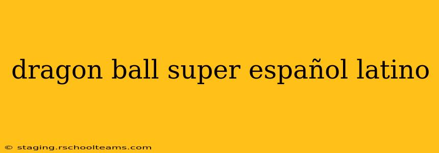 dragon ball super español latino