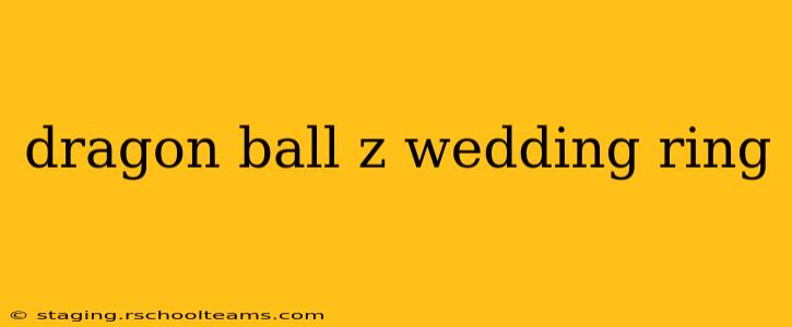 dragon ball z wedding ring