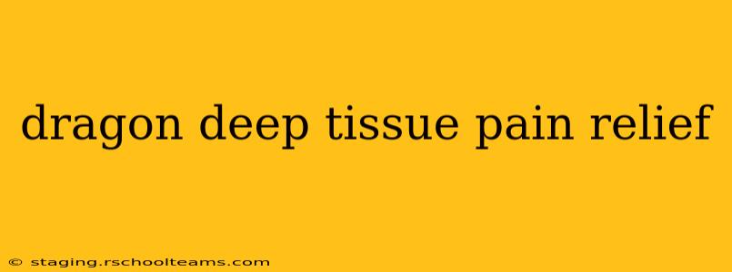 dragon deep tissue pain relief