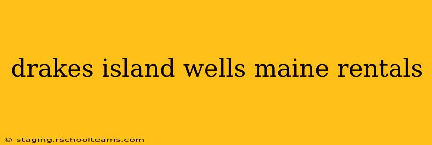 drakes island wells maine rentals