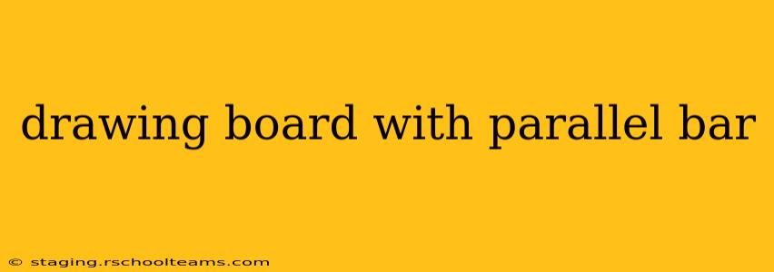 drawing board with parallel bar