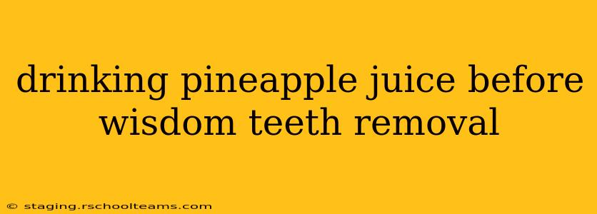 drinking pineapple juice before wisdom teeth removal