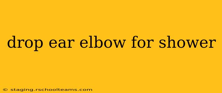 drop ear elbow for shower
