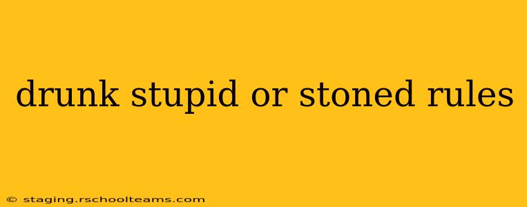 drunk stupid or stoned rules