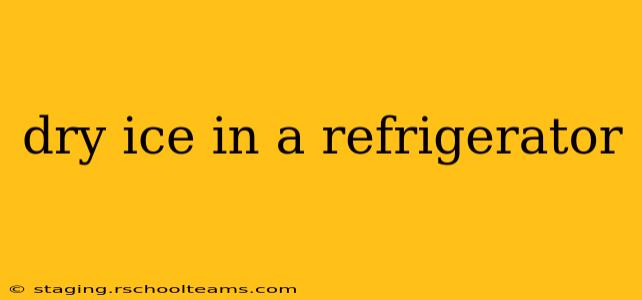 dry ice in a refrigerator