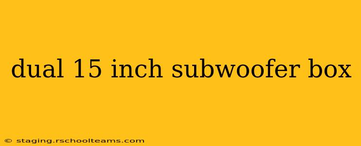dual 15 inch subwoofer box