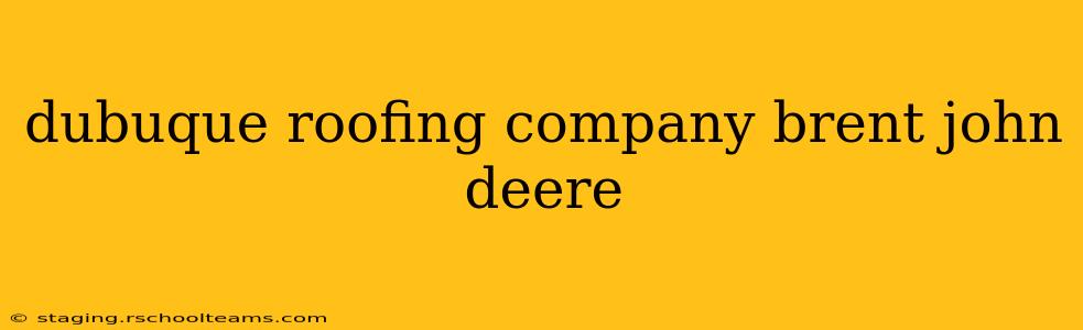 dubuque roofing company brent john deere