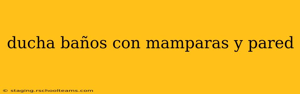 ducha baños con mamparas y pared
