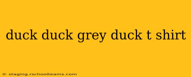 duck duck grey duck t shirt