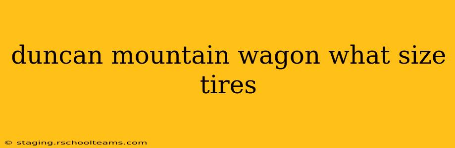 duncan mountain wagon what size tires