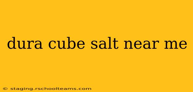 dura cube salt near me