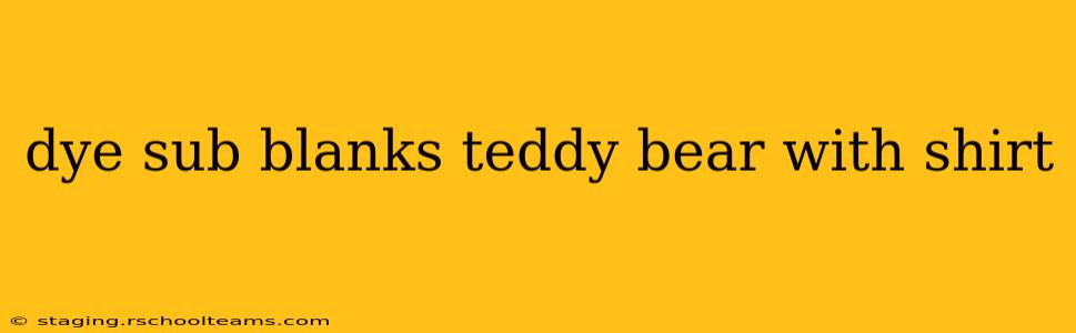 dye sub blanks teddy bear with shirt