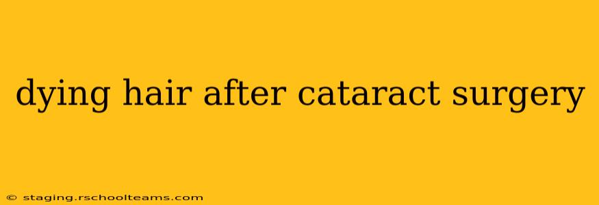dying hair after cataract surgery