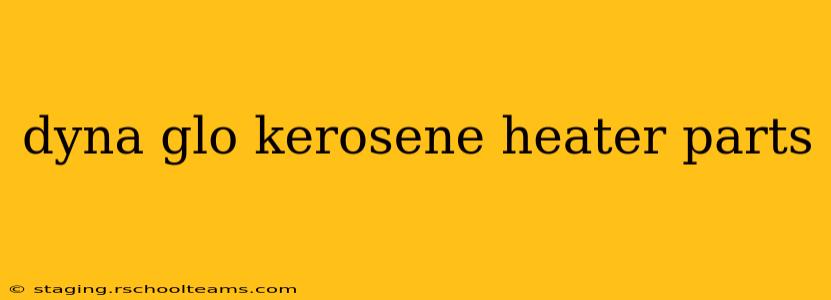 dyna glo kerosene heater parts