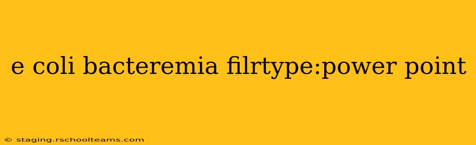 e coli bacteremia filrtype:power point