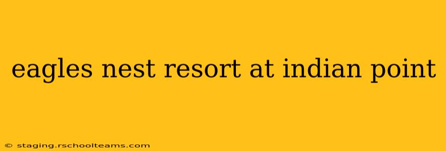 eagles nest resort at indian point