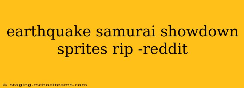 earthquake samurai showdown sprites rip -reddit