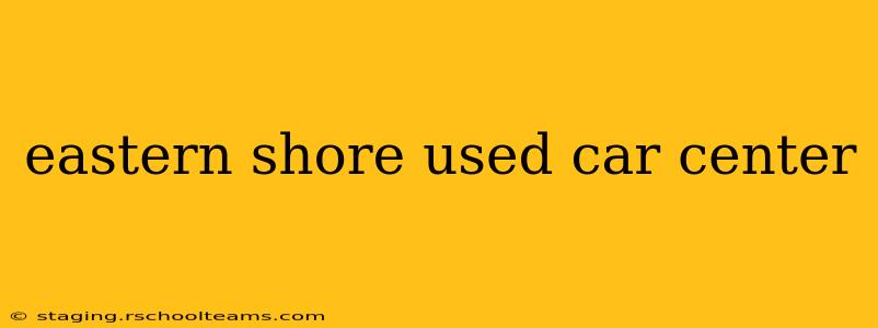 eastern shore used car center