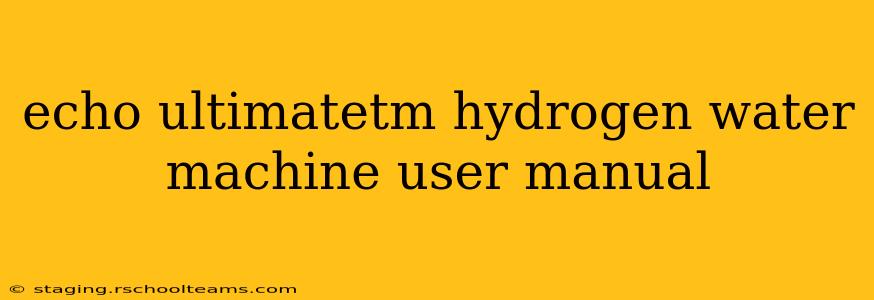 echo ultimatetm hydrogen water machine user manual