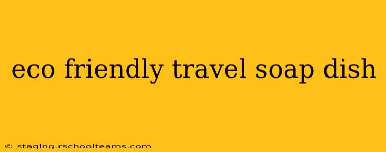 eco friendly travel soap dish