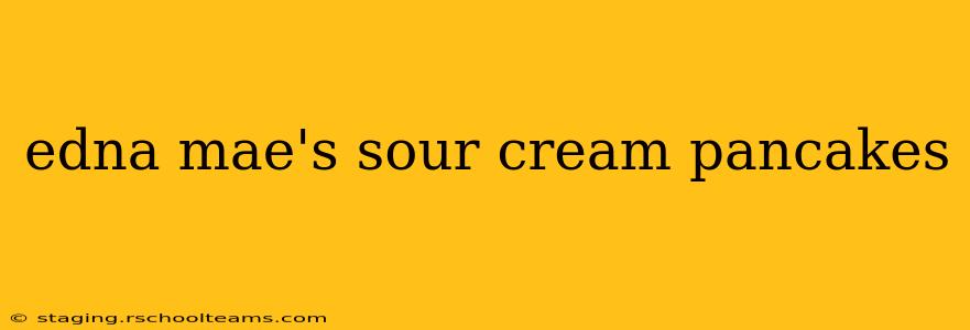 edna mae's sour cream pancakes