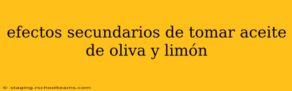 efectos secundarios de tomar aceite de oliva y limón