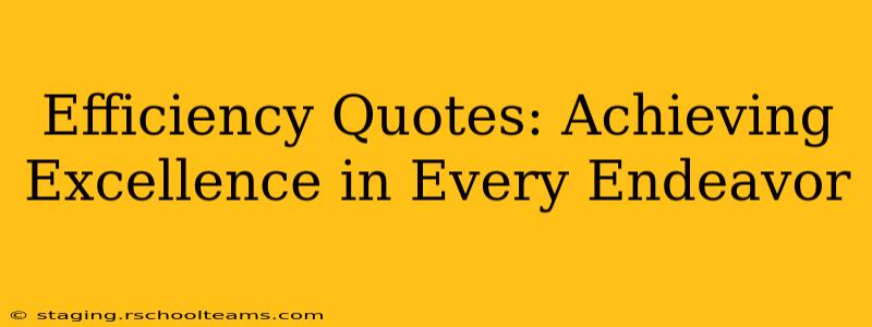 Efficiency Quotes: Achieving Excellence in Every Endeavor