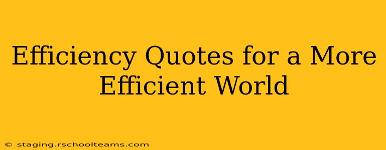 Efficiency Quotes for a More Efficient World