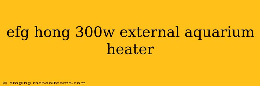 efg hong 300w external aquarium heater