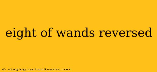 eight of wands reversed