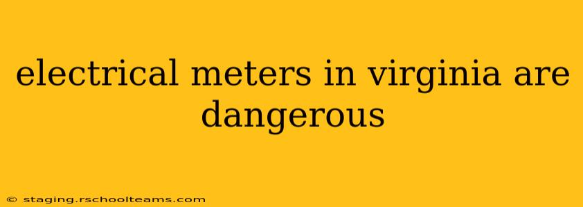 electrical meters in virginia are dangerous