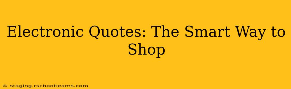 Electronic Quotes: The Smart Way to Shop