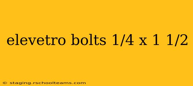 elevetro bolts 1/4 x 1 1/2