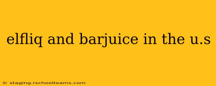 elfliq and barjuice in the u.s