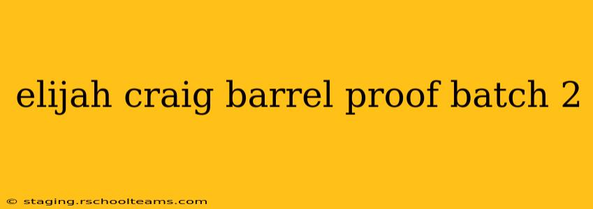 elijah craig barrel proof batch 2