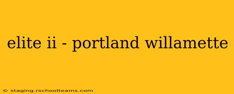 elite ii - portland willamette