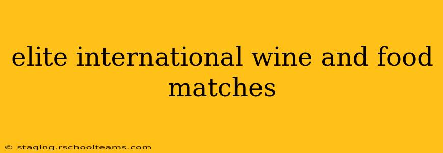 elite international wine and food matches