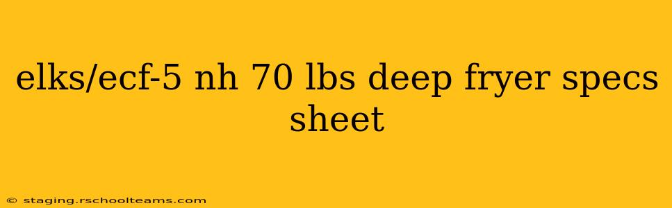 elks/ecf-5 nh 70 lbs deep fryer specs sheet