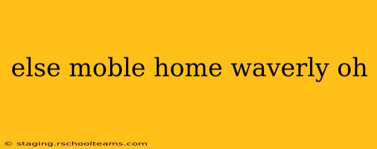 else moble home waverly oh