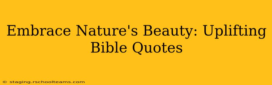 Embrace Nature's Beauty: Uplifting Bible Quotes