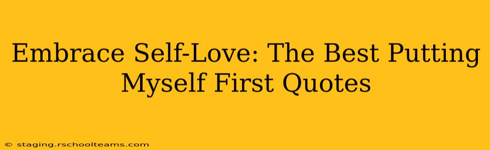 Embrace Self-Love: The Best Putting Myself First Quotes