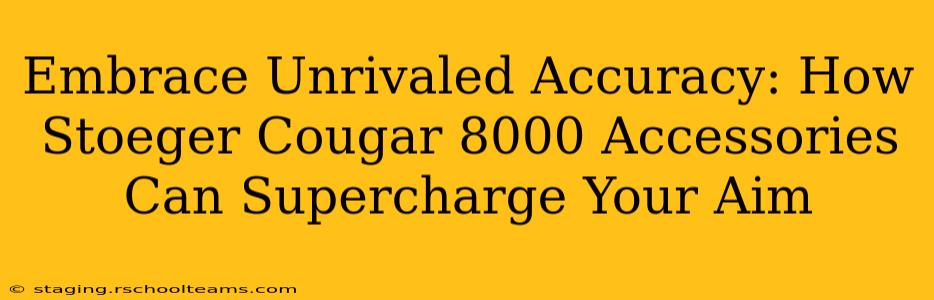 Embrace Unrivaled Accuracy: How Stoeger Cougar 8000 Accessories Can Supercharge Your Aim